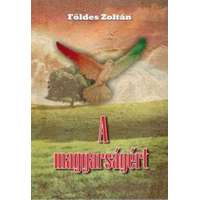 Földes Zoltán Földes Zoltán - A magyarságért