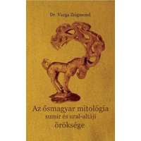 Dr. Varga Zsigmond Dr. Varga Zsigmond - Az ősmagyar mitológia sumir és ural-altáji öröksége
