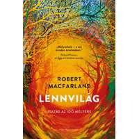 Robert Macfarlane Robert Macfarlane - Lennvilág - Utazás az idő mélyére