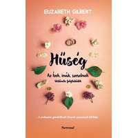 Elizabeth Gilbert Elizabeth Gilbert - Hűség - Az Ízek, imák, szerelmek története folytatódik