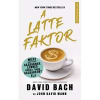 David Bach David Bach - A latte faktor - Miért nem kell gazdagnak lenned ahhoz, hogy gazdagként élj