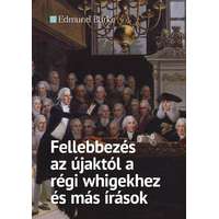 Edmund Burke Edmund Burke - Fellebbezés az újaktól a régi whigekhez és más írások