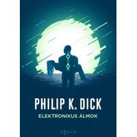 Philip K. Dick Philip K. Dick - Elektronikus álmok