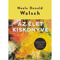 Neale Donald Walsch Neale Donald Walsch - Az élet kiskönyve