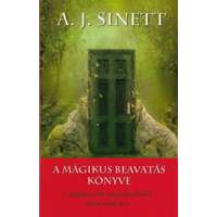 A. J. Sinnett A. J. Sinnett - A mágikus beavatás könyve - A mágikus erők megszerzésének titkos módszere