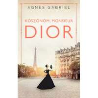 Agnès Gabriel Agnès Gabriel - Köszönöm, monsieur Dior