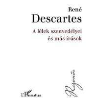 René Descartes René Descartes - A lélek szenvedélyei és más írások