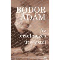 Bodor Ádám Bodor Ádám - Az értelmezés útvesztői