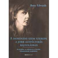 Betty Edwards Betty Edwards - A domináns szem szerepe a jobb agyféltekés rajzolásban