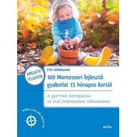 Móra Könyvkiadó 100 Montessori fejlesztő gyakorlat 15 hónapos kortól - A gyermek támogatása az első felfedezések időszakában