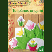 Cser Könyvkiadó és Kereskedelmi Kft. Tulipános origami - fejlesztés kicsiknek és nagyoknak