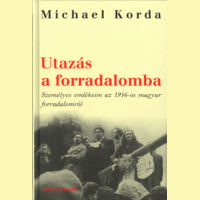 Vince Kiadó Kft. Utazás a forradalomba - személyes emlékeim az 1956-os magyar forradalomról