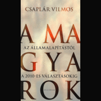 Kalligram A magyarok - Az államalapítástól a 2010-es választásokig