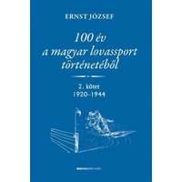 Bioenergetic Kiadó Kft. 100 év a magyar lovassport történetéből - 2. kötet 1920-1944