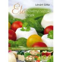 Bioenergetic Kiadó Kft. Élő növényi sajtok, tejek - Nyers finomságok, nemcsak laktózérzékenyeknek!