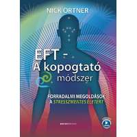 Bioenergetic Kiadó Kft. EFT- A kopogtató módszer - Forradalmi megoldások a stresszmentes életért
