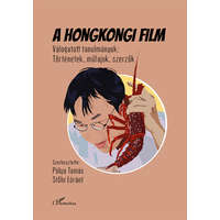 L'Harmattan Kiadó A hongkongi film - Válogatott tanulmányok: Történetek, műfajok, szerzők
