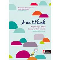 Könyvmolyképző Kiadó A mi titkunk - Anya-lánya napló lazán, nyitott szívvel