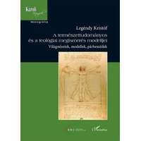 L'Harmattan Kiadó A természettudományos és a teológiai megismerés modelljei - Világnézetek, modellek, párbeszédek