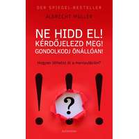 Alexandra Kiadó Ne hidd el! Kérdőjelezd meg! Gondolkozz önállóan!