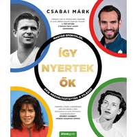Álomgyár Kiadó Így nyertek ők - Magyar sportolók, akik megváltoztatták a világot