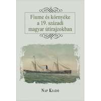 Nap Kiadó Fiume és környéke a 19. századi magyar útirajzokban