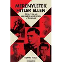 Kossuth Kiadó Merényletek Hitler ellen - Férfiak és nők, akik megpróbálták megváltoztatni a történelmet