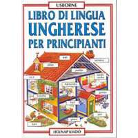 Holnap Kiadó Libro di Lingua Ungherese Per Principianti - Kezdők Magyar Nyelvkönyve Olasz Anyanyelvűeknek