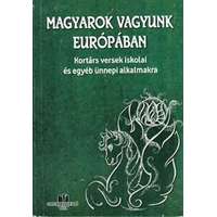 Corvin Kiadó Magyarok vagyunk Európában - Kortárs versek iskolai és egyéb ünnepi alkalmakra