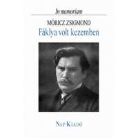 Nap Kiadó Fáklya volt kezemben - In memoriam Móricz Zsigmond