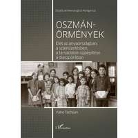 L'Harmattan Kiadó Oszmán-örmények – Élet az anyaországban, a száműzetésben, a társadalom újjáépítése a diaszpórában