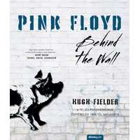 Álomgyár Kiadó Pink Floyd - Behind The Wall - A teljes pszichedelikus történelem 1965-től napjainkig