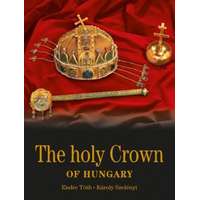 Kossuth Kiadó The holy Crown of Hungary - Magyar Szent Korona - angol nyelven