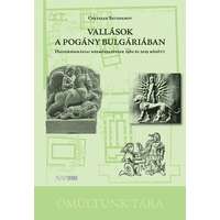 Napkút Kiadó Vallások a pogány Bulgáriában - Historiográfiai megközelítések 1980 és 2015 között