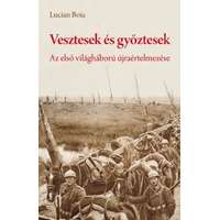 Cser Könyvkiadó és Kereskedelmi Kft. Vesztesek és győztesek - Az első világháború újraértelmezése - Erdély és a békeszerződések a román sztártörténész szemével