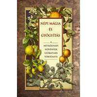 Fraternitas Mercurii Hermetis Kiadó Népi mágia és gyógyítás - A hétköznapi növények szokatlan története