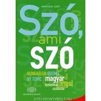 Akadémiai Kiadó Zrt. Szó, ami szó - Hungarian idioms by topic - Magyar-angol tematikus szólástár