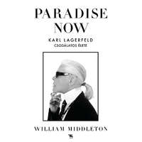 Trubadúr Kiadó Paradise now - Karl Lagerfeld csodálatos élete
