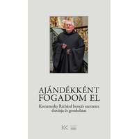Napkút Kiadó Ajándékként fogadom el - Korzenszky Richárd bencés szerzetes életútja és gondolatai