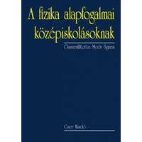 Cser Könyvkiadó és Kereskedelmi Kft. A fizika alapfogalmai középiskolásoknak - 2., bővített kiadás