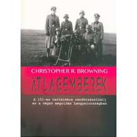 K.u.K. Kiadó Átlagemberek - A 101-es tartalékos rendőrzászlóalj és a végső megoldás Lengyelországban