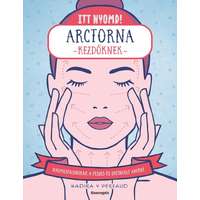 Bioenergetic Kiadó Kft. Itt nyomd! Arctorna kezdőknek - Nyomástechnikák a feszes és ragyogó arcért