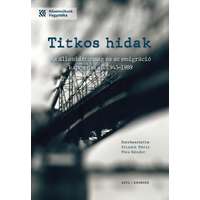 Kronosz Könyvkiadó Kereskedelmi, Szolgáltató és Oktatási Kft. Titkos hidak - Az állambiztonság és az emigráció kapcsolatai 1945-1989