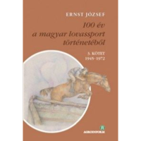 Ernst József 100 év a magyar lovassport történetéből III. kötet 1945-1972 - CD-melléklettel (BK24-164252)