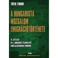 Tóth Tibor A hungarista mozgalom emigrációtörténete (BK24-129981)