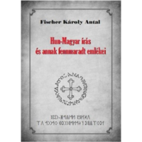 Fischer Károly Antal Hun-Magyar írás és annak fennmaradt emlékei (BK24-167688)
