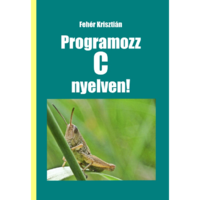 Fehér Krisztián Programozz C nyelven! (BK24-203501)
