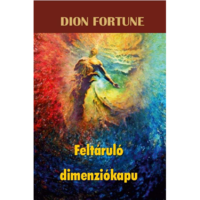Dion Fortune Feltáruló dimenziókapu (BK24-175665)