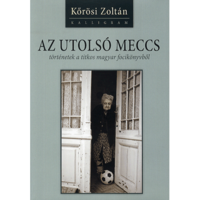 Kőrösi Zoltán Az utolsó meccs (BK24-121289)