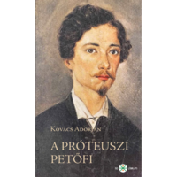 Kovács Adorján A próteuszi Petőfi - 2. kiadás (BK24-212372)